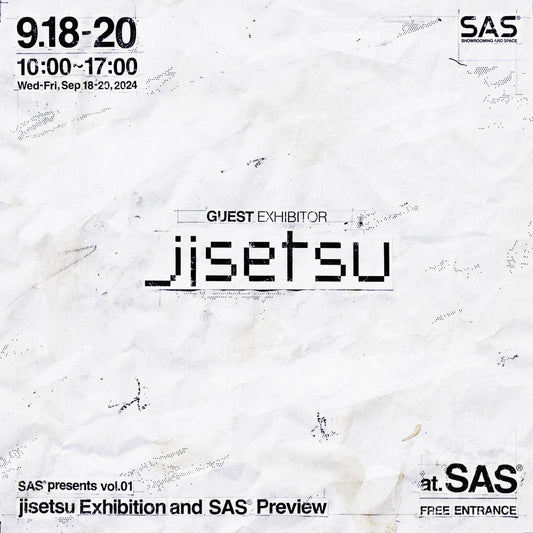 SAS® presents vol.1 「jisetsu Exhibition and SAS® Preview」